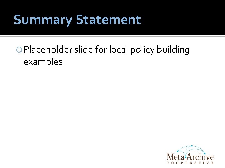 Summary Statement Placeholder slide for local policy building examples 