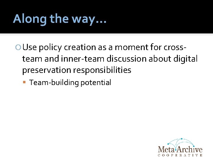 Along the way… Use policy creation as a moment for cross- team and inner-team