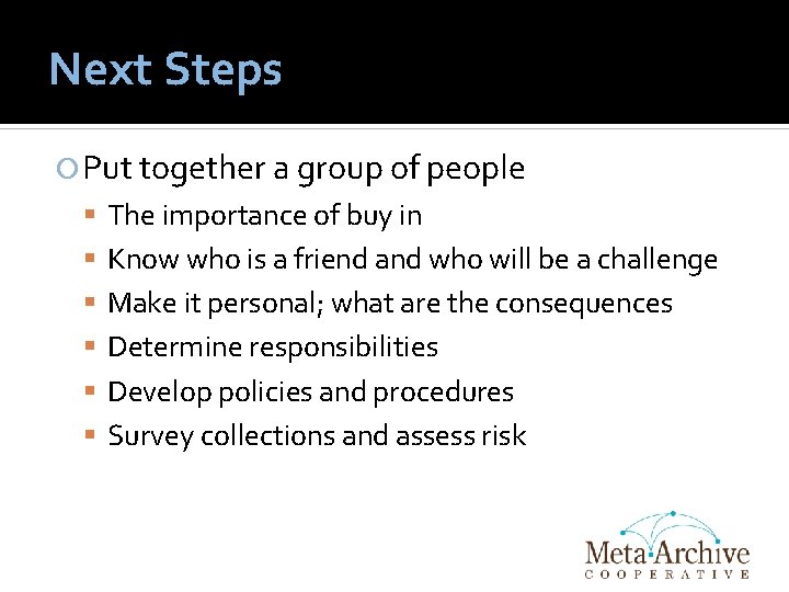 Next Steps Put together a group of people The importance of buy in Know