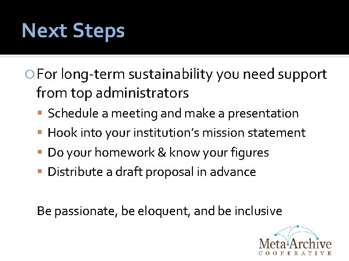 Next Steps For long-term sustainability you need support from top administrators Schedule a meeting