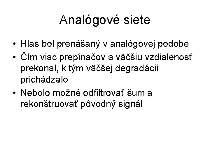 Analógové siete • Hlas bol prenášaný v analógovej podobe • Čím viac prepínačov a