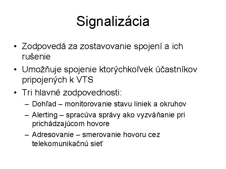 Signalizácia • Zodpovedá za zostavovanie spojení a ich rušenie • Umožňuje spojenie ktorýchkoľvek účastníkov