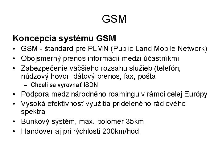GSM Koncepcia systému GSM • GSM - štandard pre PLMN (Public Land Mobile Network)