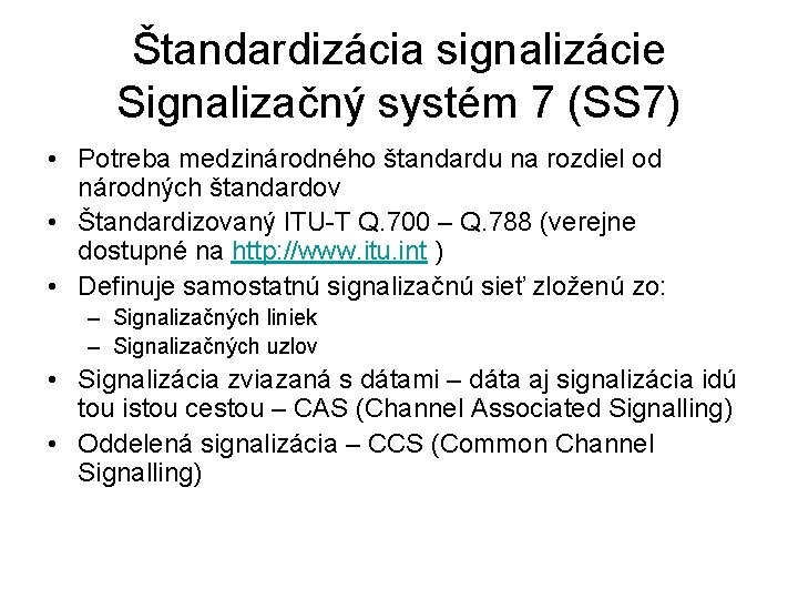 Štandardizácia signalizácie Signalizačný systém 7 (SS 7) • Potreba medzinárodného štandardu na rozdiel od