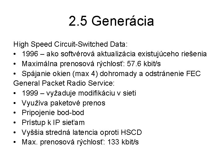 2. 5 Generácia High Speed Circuit-Switched Data: • 1996 – ako softvérová aktualizácia existujúceho