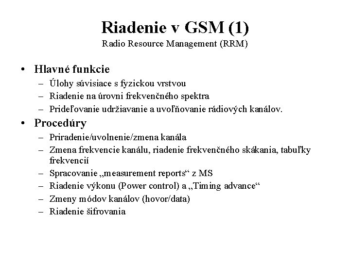 Riadenie v GSM (1) Radio Resource Management (RRM) • Hlavné funkcie – Úlohy súvisiace