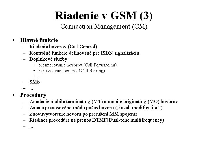 Riadenie v GSM (3) Connection Management (CM) • Hlavné funkcie – Riadenie hovorov (Call