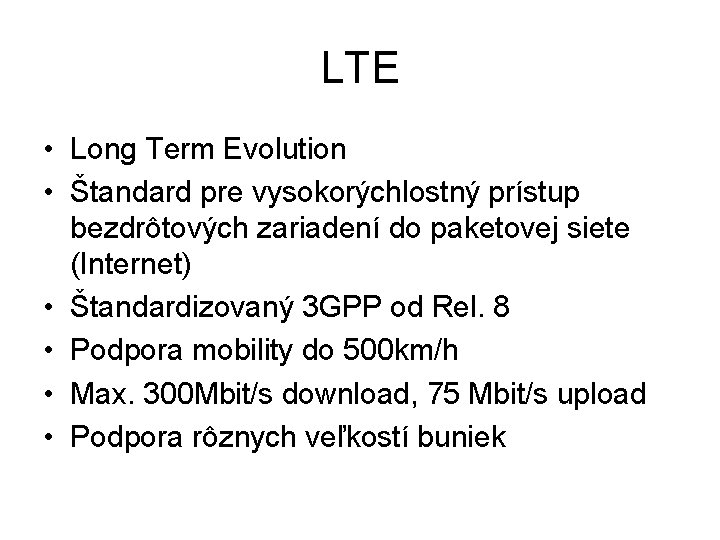 LTE • Long Term Evolution • Štandard pre vysokorýchlostný prístup bezdrôtových zariadení do paketovej