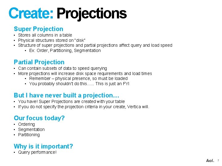 Create: Projections Super Projection • Stores all columns in a table • Physical structures