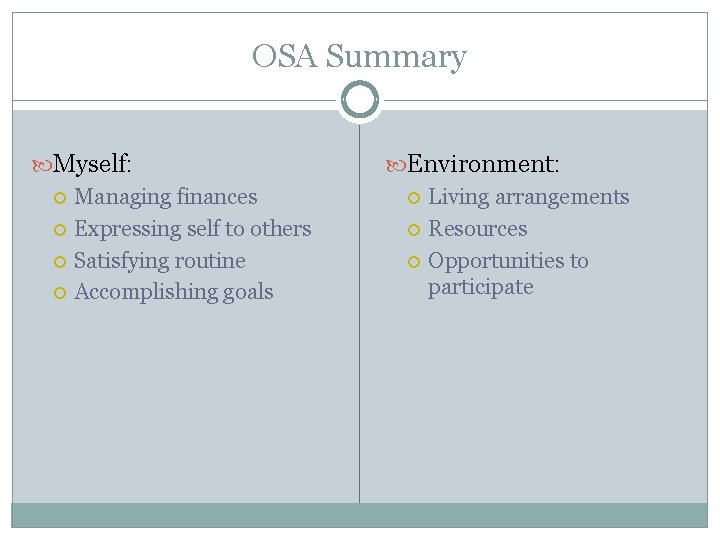 OSA Summary Myself: Managing finances Expressing self to others Satisfying routine Accomplishing goals Environment: