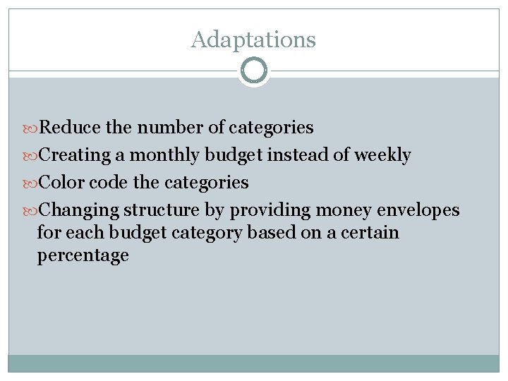 Adaptations Reduce the number of categories Creating a monthly budget instead of weekly Color