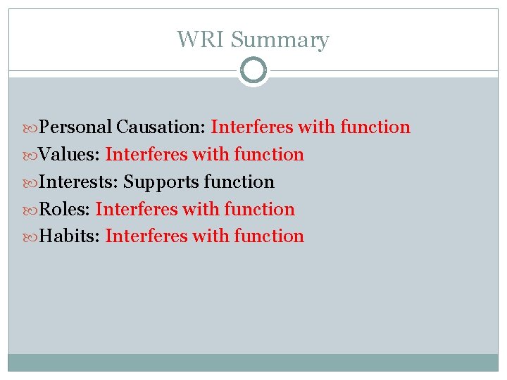 WRI Summary Personal Causation: Interferes with function Values: Interferes with function Interests: Supports function