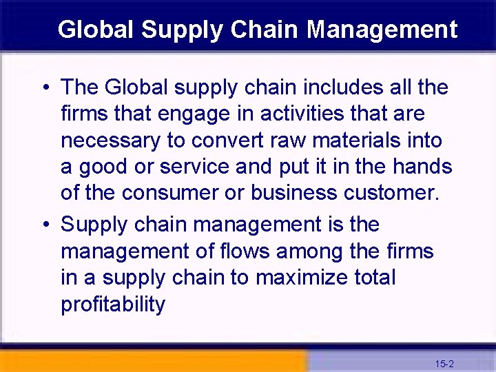 Global Supply Chain Management • The Global supply chain includes all the firms that