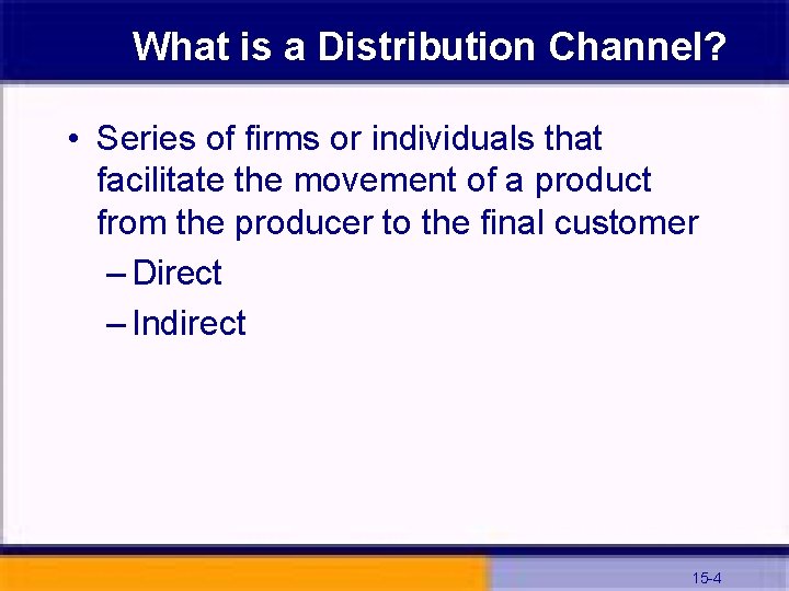 What is a Distribution Channel? • Series of firms or individuals that facilitate the
