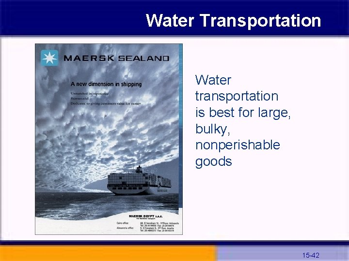 Water Transportation Water transportation is best for large, bulky, nonperishable goods 15 -42 