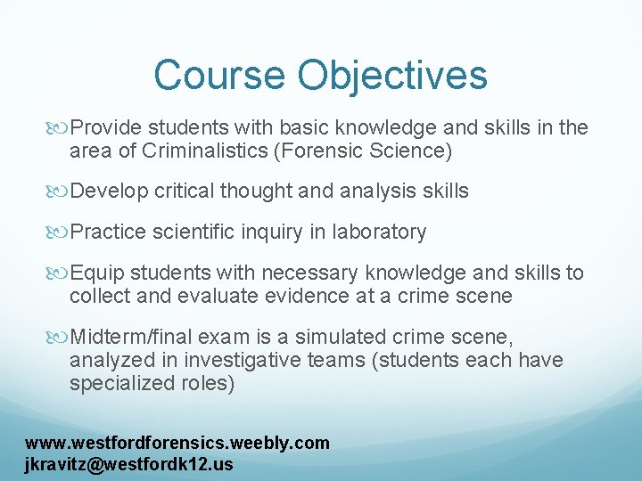 Course Objectives Provide students with basic knowledge and skills in the area of Criminalistics