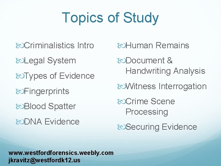 Topics of Study Criminalistics Intro Human Remains Legal System Document & Types of Evidence