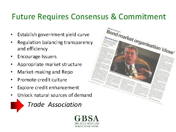 Future Requires Consensus & Commitment • Establish government yield curve • Regulation balancing transparency