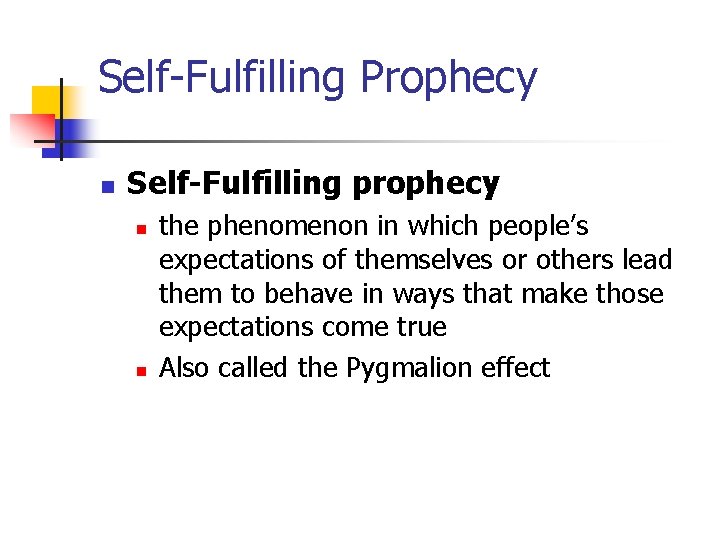 Self-Fulfilling Prophecy n Self-Fulfilling prophecy n n the phenomenon in which people’s expectations of