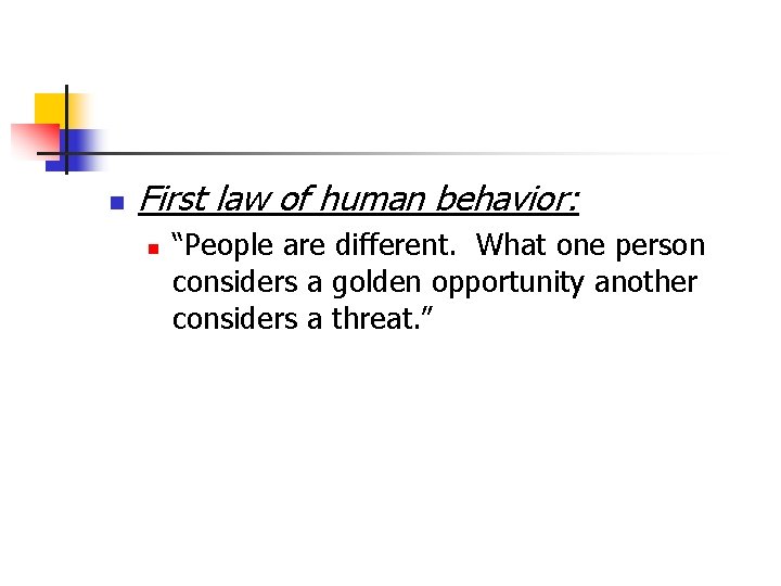 n First law of human behavior: n “People are different. What one person considers