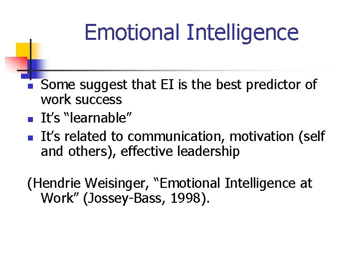 Emotional Intelligence n n n Some suggest that EI is the best predictor of