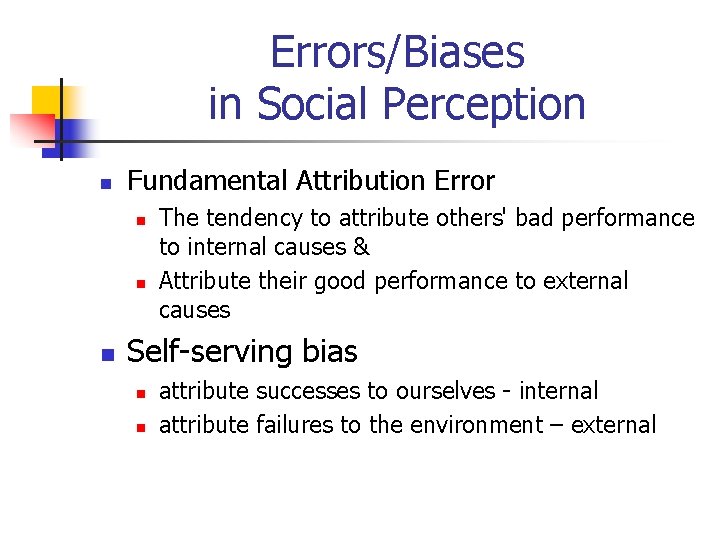 Errors/Biases in Social Perception n Fundamental Attribution Error n n n The tendency to