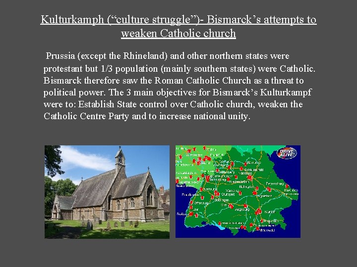 Kulturkamph (“culture struggle”)- Bismarck’s attempts to weaken Catholic church Prussia (except the Rhineland) and