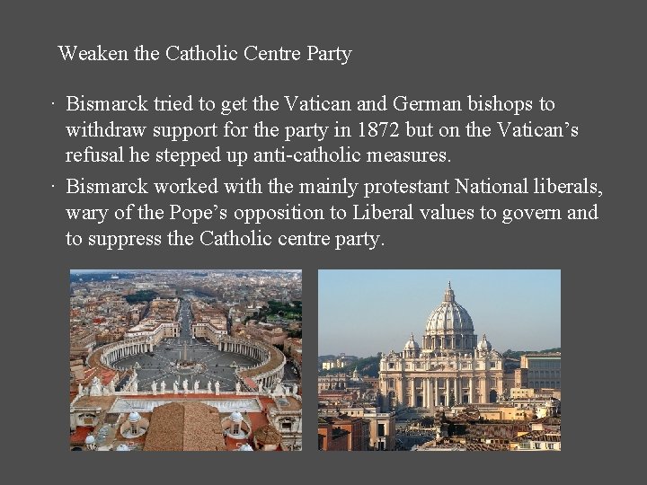 Weaken the Catholic Centre Party · Bismarck tried to get the Vatican and German