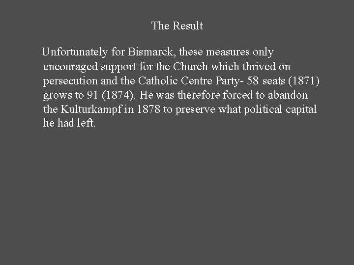 The Result Unfortunately for Bismarck, these measures only encouraged support for the Church which