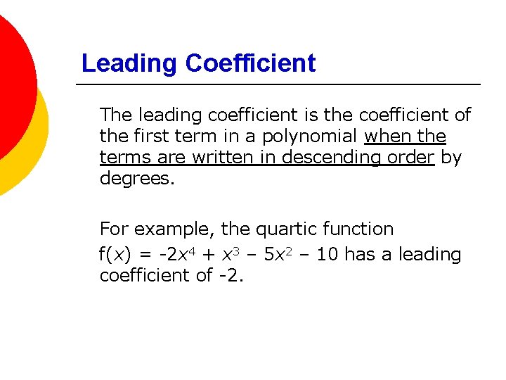 Leading Coefficient The leading coefficient is the coefficient of the first term in a