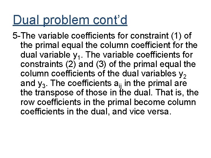 Dual problem cont’d 5 -The variable coefficients for constraint (1) of the primal equal Dual problem cont’d 5 -The variable coefficients for constraint (1) of the primal equal