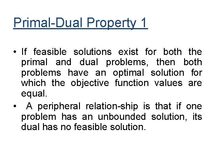 Primal-Dual Property 1 • If feasible solutions exist for both the primal and dual Primal-Dual Property 1 • If feasible solutions exist for both the primal and dual