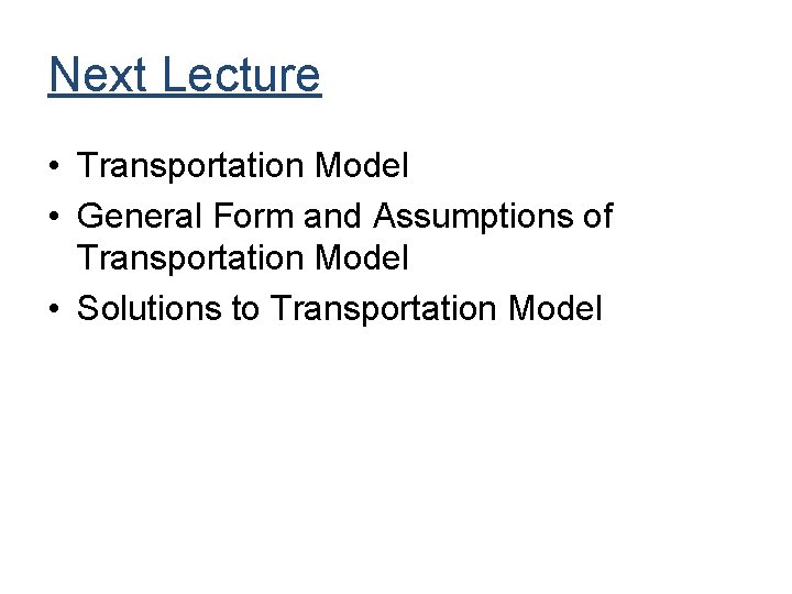 Next Lecture • Transportation Model • General Form and Assumptions of Transportation Model • Next Lecture • Transportation Model • General Form and Assumptions of Transportation Model •