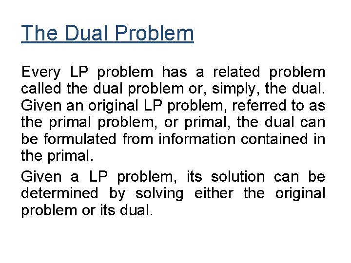 The Dual Problem Every LP problem has a related problem called the dual problem The Dual Problem Every LP problem has a related problem called the dual problem