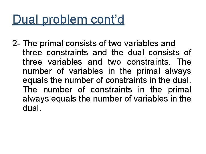 Dual problem cont’d 2 - The primal consists of two variables and three constraints Dual problem cont’d 2 - The primal consists of two variables and three constraints