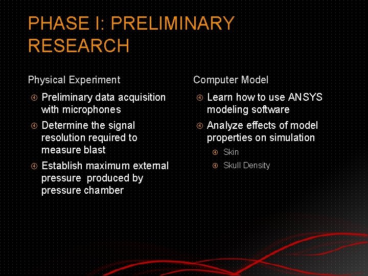 PHASE I: PRELIMINARY RESEARCH Physical Experiment Preliminary data acquisition with microphones Determine the signal