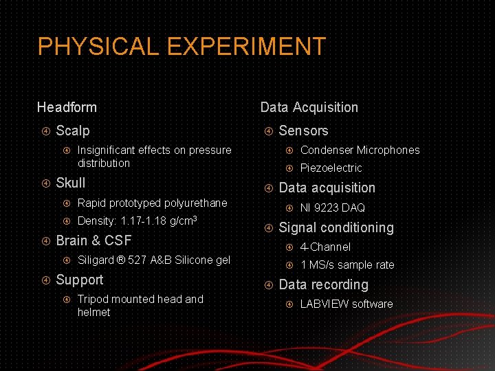 PHYSICAL EXPERIMENT Headform Scalp Insignificant effects on pressure distribution Skull Rapid prototyped polyurethane Density: