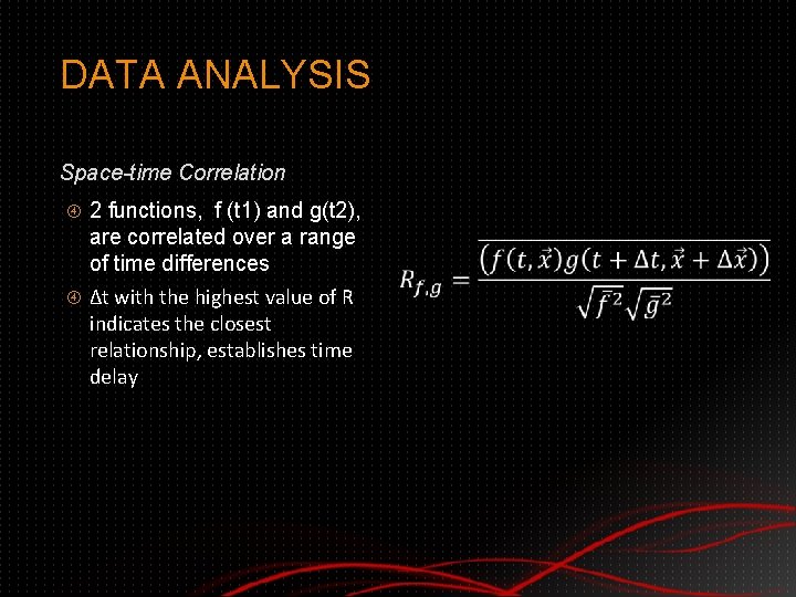 DATA ANALYSIS Space-time Correlation 2 functions, f (t 1) and g(t 2), are correlated