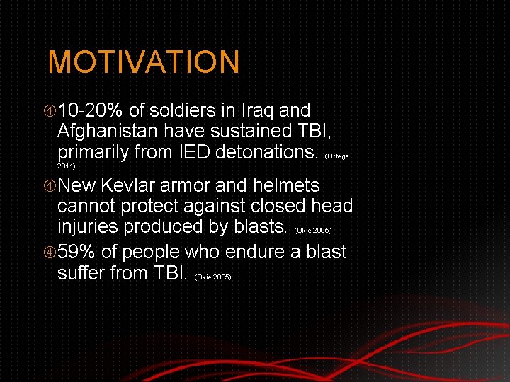 MOTIVATION 10 -20% of soldiers in Iraq and Afghanistan have sustained TBI, primarily from