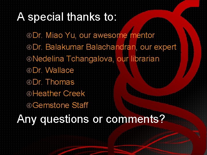 A special thanks to: Dr. Miao Yu, our awesome mentor Dr. Balakumar Balachandran, our