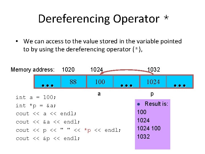 Dereferencing Operator * • We can access to the value stored in the variable