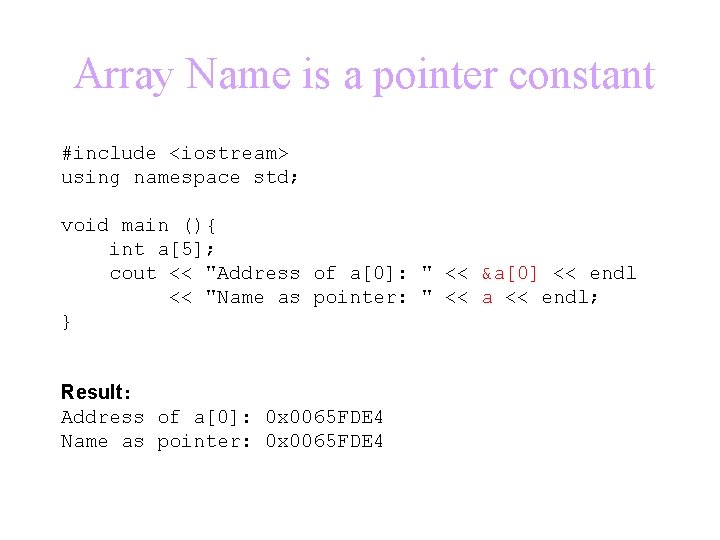 Array Name is a pointer constant #include <iostream> using namespace std; void main (){