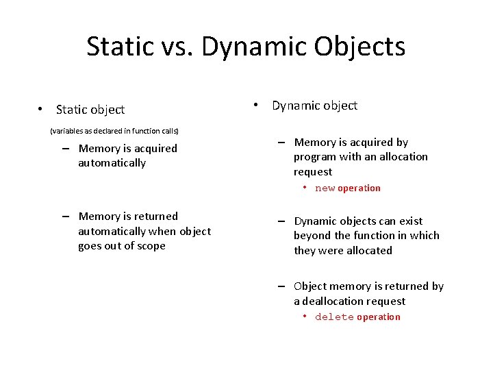 Static vs. Dynamic Objects • Static object (variables as declared in function calls) –