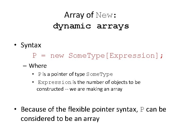 Array of New: dynamic arrays • Syntax P = new Some. Type[Expression]; – Where
