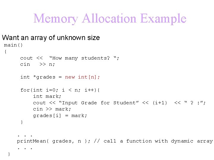 Memory Allocation Example Want an array of unknown size main() { cout << “How