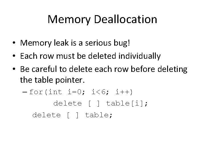 Memory Deallocation • Memory leak is a serious bug! • Each row must be