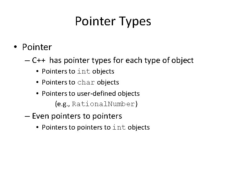 Pointer Types • Pointer – C++ has pointer types for each type of object