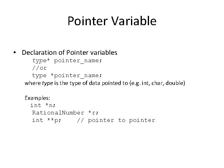 Pointer Variable • Declaration of Pointer variables type* pointer_name; //or type *pointer_name; where type