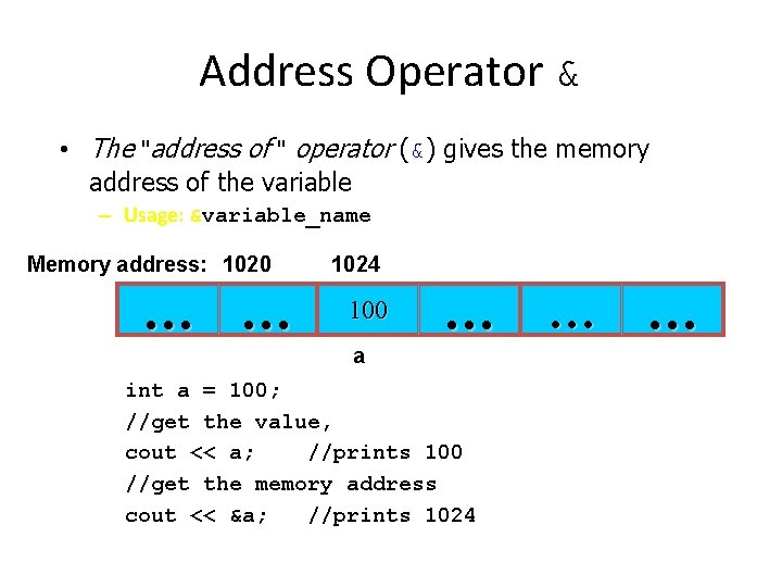 Address Operator & • The "address of " operator (&) gives the memory address