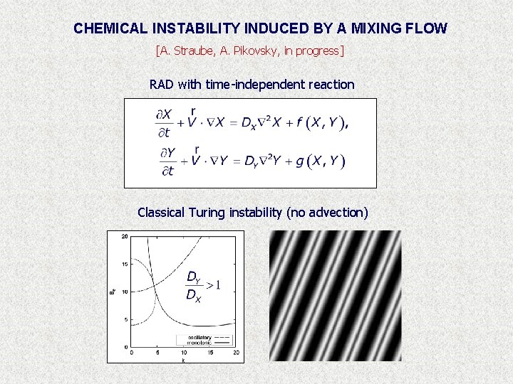 CHEMICAL INSTABILITY INDUCED BY A MIXING FLOW [A. Straube, A. Pikovsky, in progress] RAD
